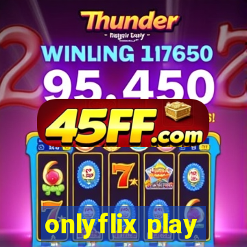 onlyflix play